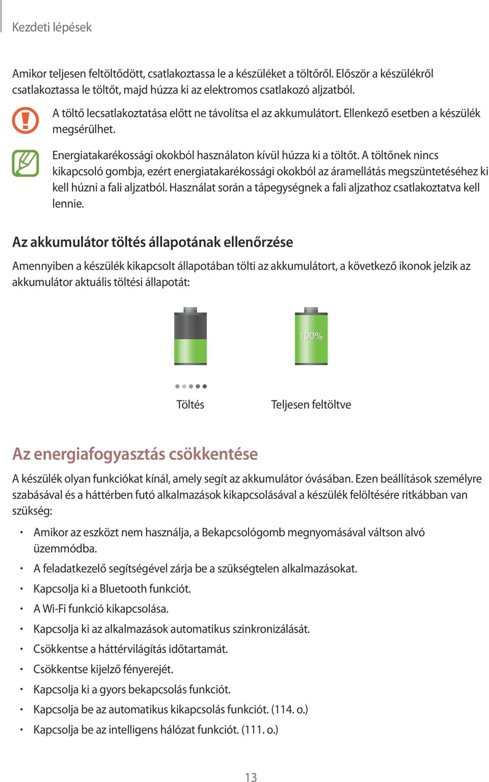 A töltőnek nincs kikapcsoló gombja, ezért energiatakarékossági okokból az áramellátás megszüntetéséhez ki kell húzni a fali aljzatból.