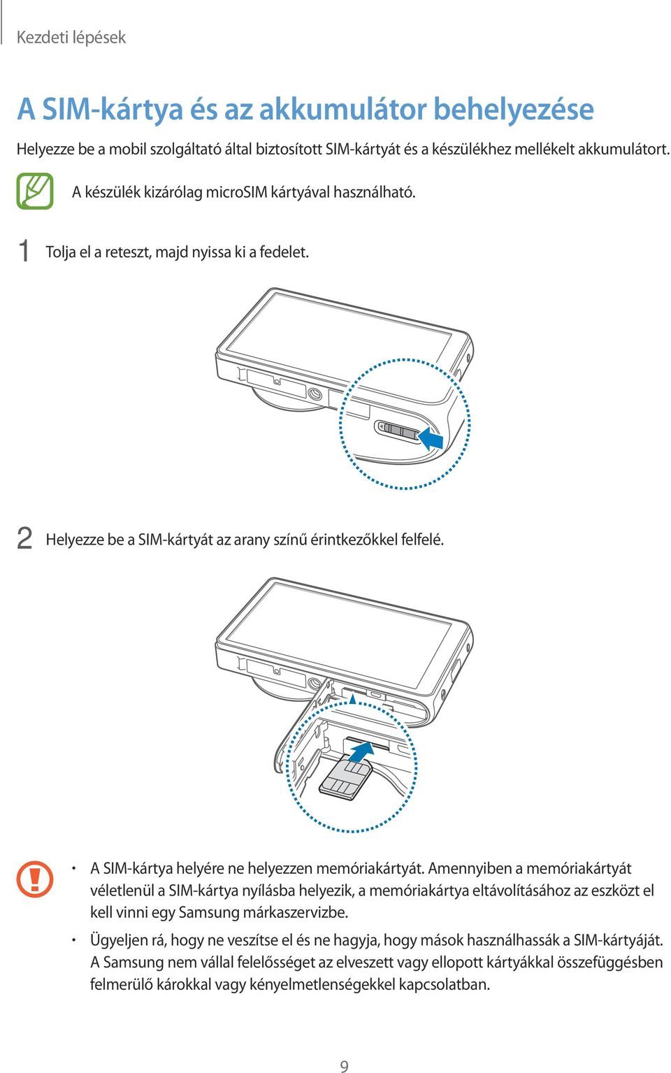 A SIM-kártya helyére ne helyezzen memóriakártyát.