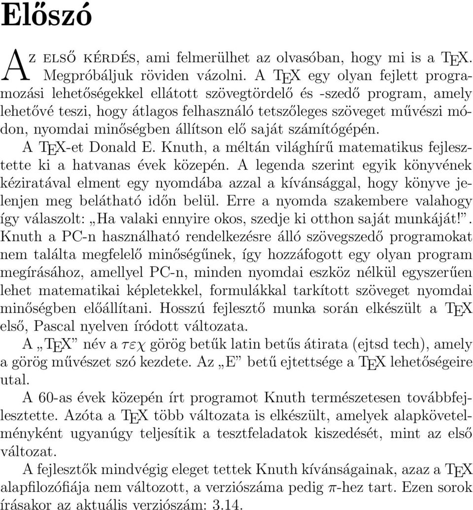 állítson elő saját számítógépén. A TEX-et Donald E. Knuth, a méltán világhírű matematikus fejlesztette ki a hatvanas évek közepén.