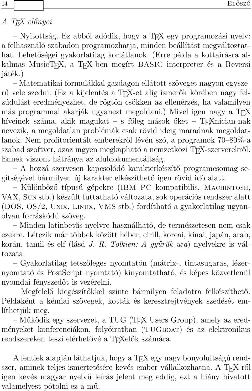 (Ez a kijelentés a TEX-et alig ismerők körében nagy felzúdulást eredményezhet, de rögtön csökken az ellenérzés, ha valamilyen más programmal akarják ugyanezt megoldani.