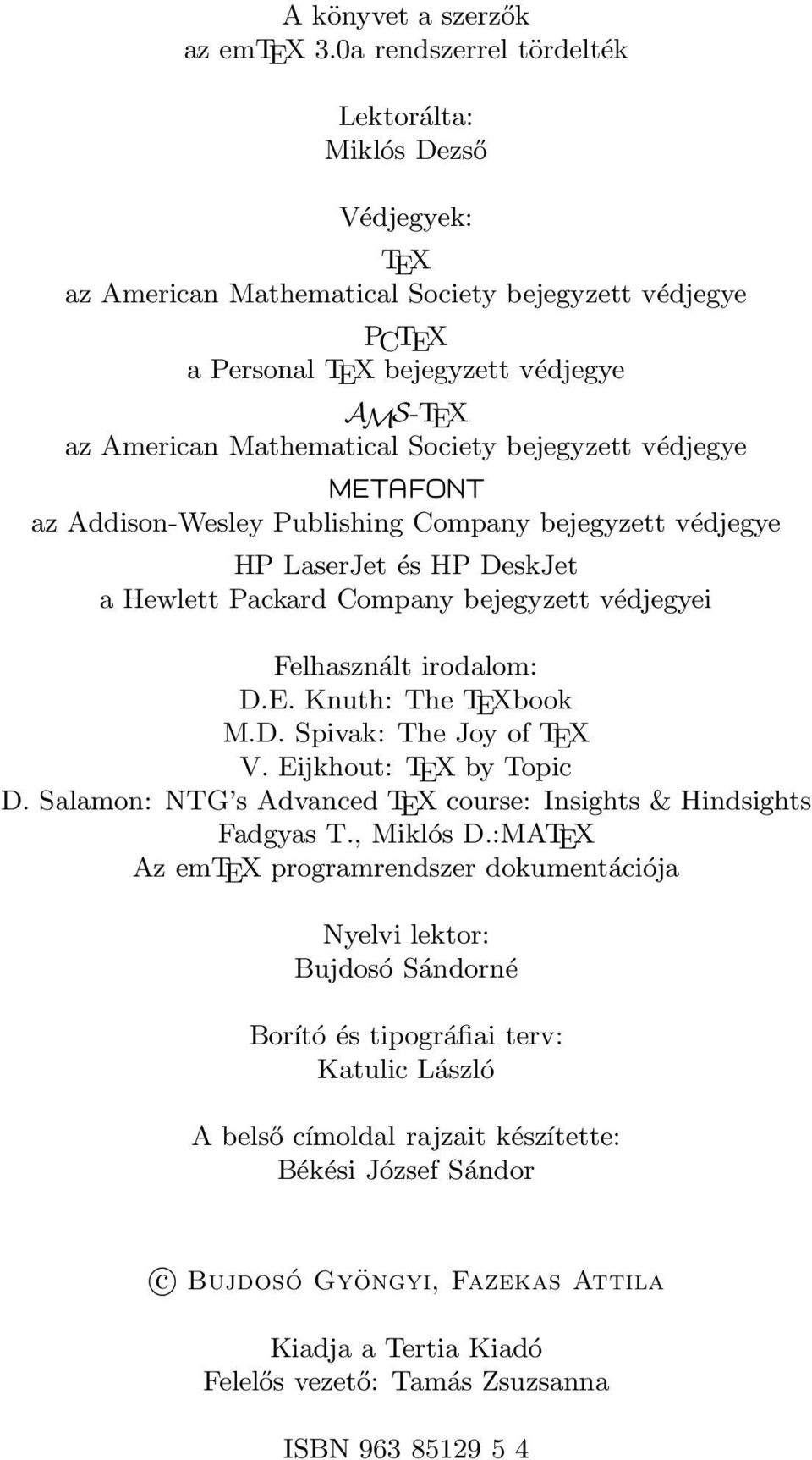 bejegyzett védjegye METAFONT az Addison-Wesley Publishing Company bejegyzett védjegye HP LaserJet és HP DeskJet a Hewlett Packard Company bejegyzett védjegyei Felhasznált irodalom: D.E. Knuth: The TEXbook M.