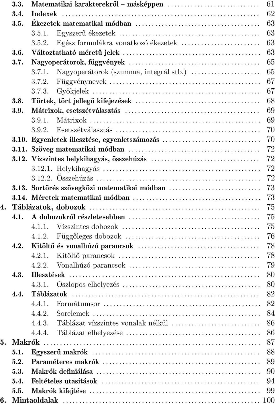 Nagyoperátorok, függvények........................................ 65 3.7.1. Nagyoperátorok (szumma, integrál stb.)..................... 65 3.7.2. Függvénynevek.............................................. 67 3.