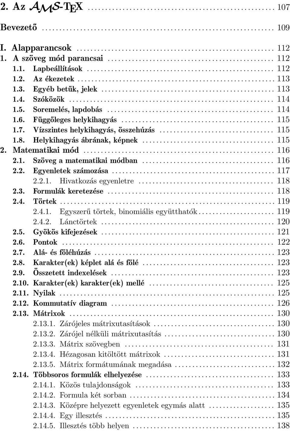 3. Egyéb betűk, jelek.................................................. 113 1.4. Szóközök........................................................... 114 1.5. Soremelés, lapdobás................................................ 114 1.6.