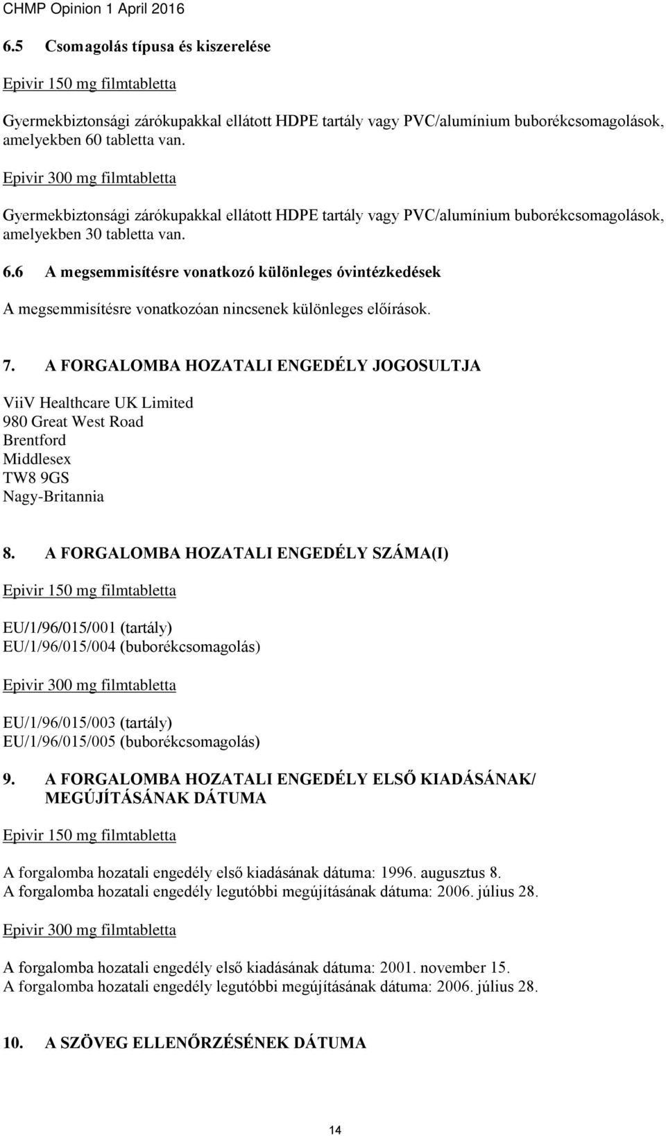 6 A megsemmisítésre vonatkozó különleges óvintézkedések A megsemmisítésre vonatkozóan nincsenek különleges előírások. 7.