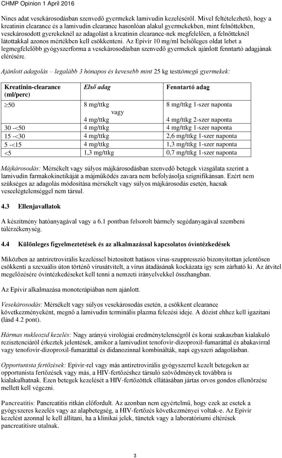 megfelelően, a felnőtteknél látottakkal azonos mértékben kell csökkenteni.