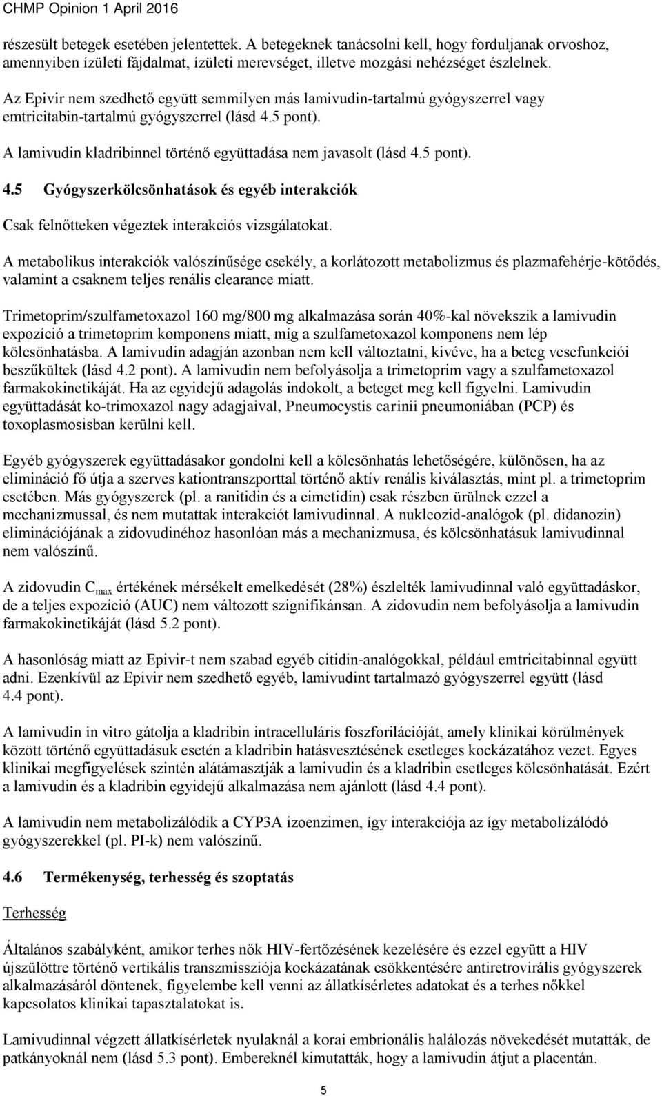 5 pont). 4.5 Gyógyszerkölcsönhatások és egyéb interakciók Csak felnőtteken végeztek interakciós vizsgálatokat.