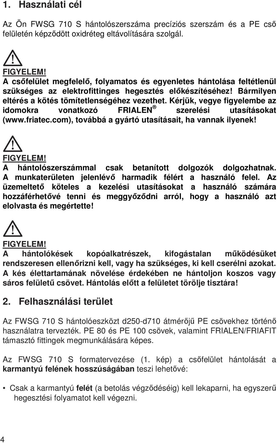 Kérjük, vegye figyelembe az idomokra vonatkozó FRIALEN szerelési utasításokat (www.friatec.com), továbbá a gyártó utasításait, ha vannak ilyenek!