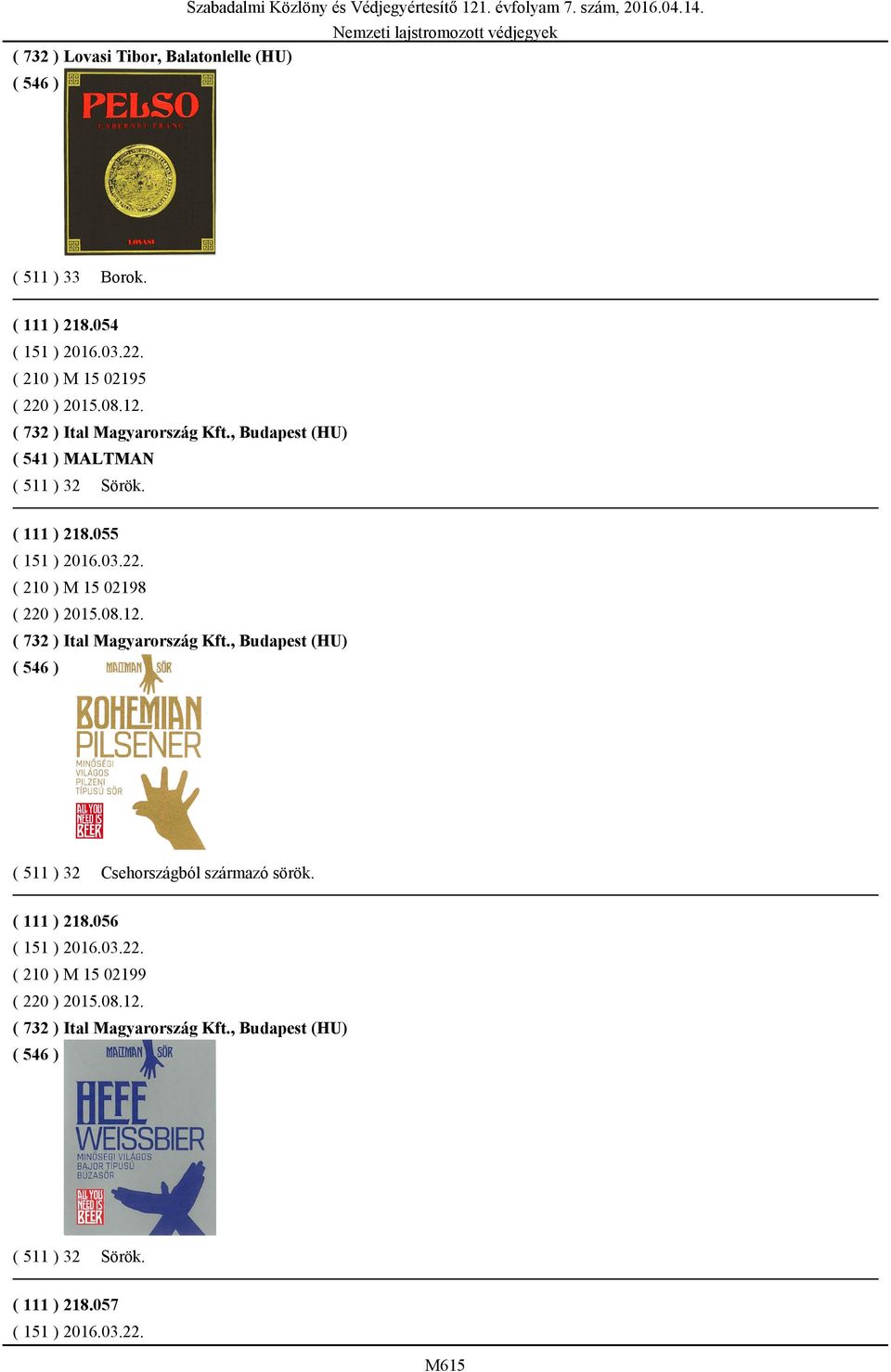 ( 111 ) 218.055 ( 210 ) M 15 02198 ( 220 ) 2015.08.12. ( 732 ) Ital Magyarország Kft.