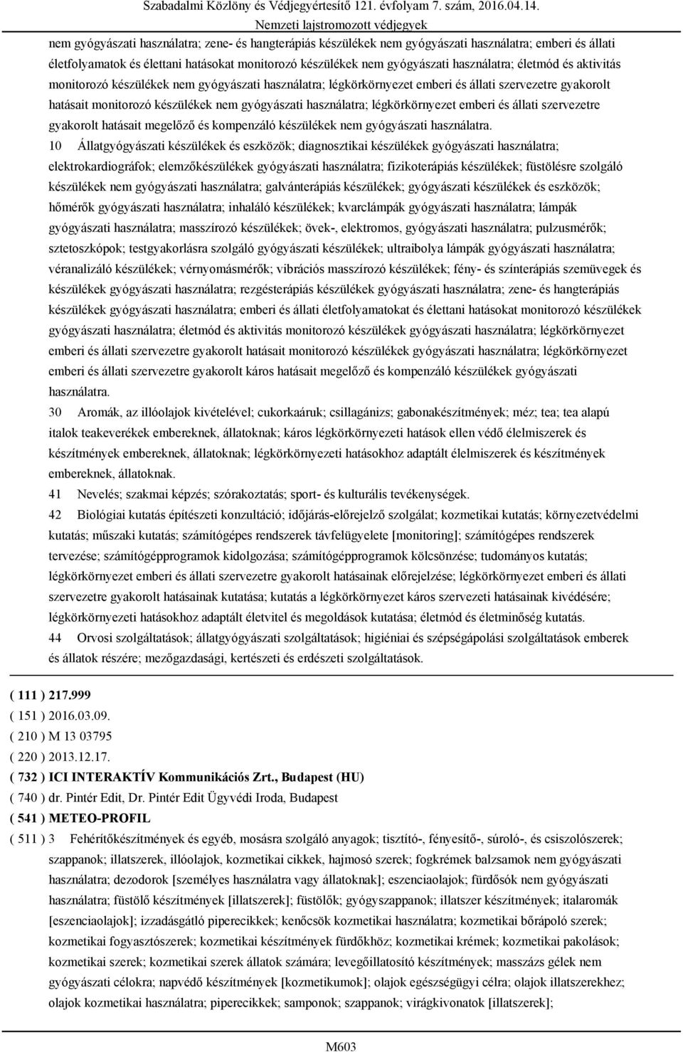 légkörkörnyezet emberi és állati szervezetre gyakorolt hatásait megelőző és kompenzáló készülékek nem gyógyászati használatra.