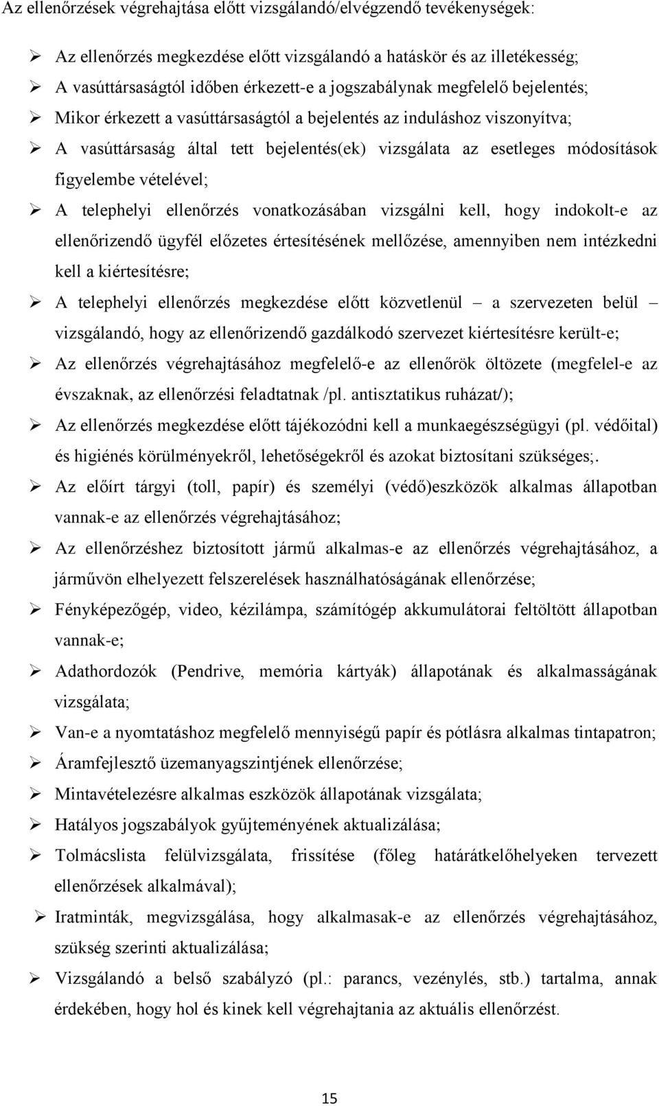 telephelyi ellenőrzés vonatkozásában vizsgálni kell, hogy indokolt-e az ellenőrizendő ügyfél előzetes értesítésének mellőzése, amennyiben nem intézkedni kell a kiértesítésre; A telephelyi ellenőrzés