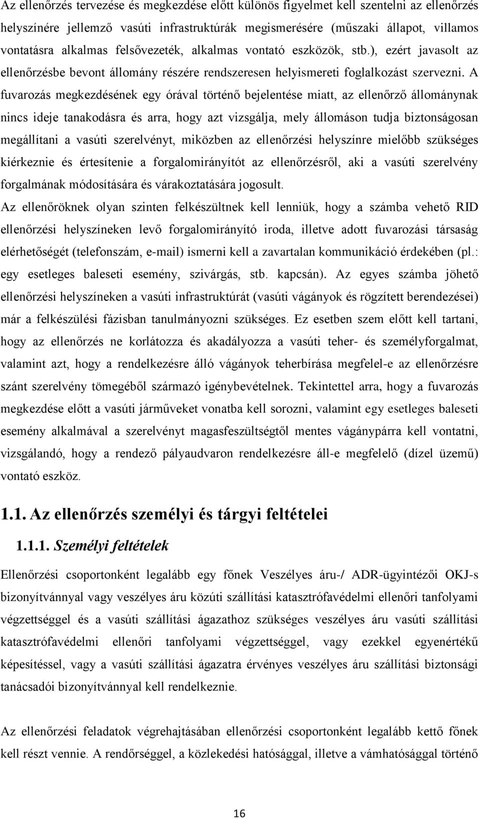 A fuvarozás megkezdésének egy órával történő bejelentése miatt, az ellenőrző állománynak nincs ideje tanakodásra és arra, hogy azt vizsgálja, mely állomáson tudja biztonságosan megállítani a vasúti