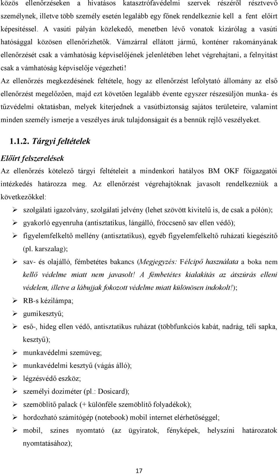 Vámzárral ellátott jármű, konténer rakományának ellenőrzését csak a vámhatóság képviselőjének jelenlétében lehet végrehajtani, a felnyitást csak a vámhatóság képviselője végezheti!