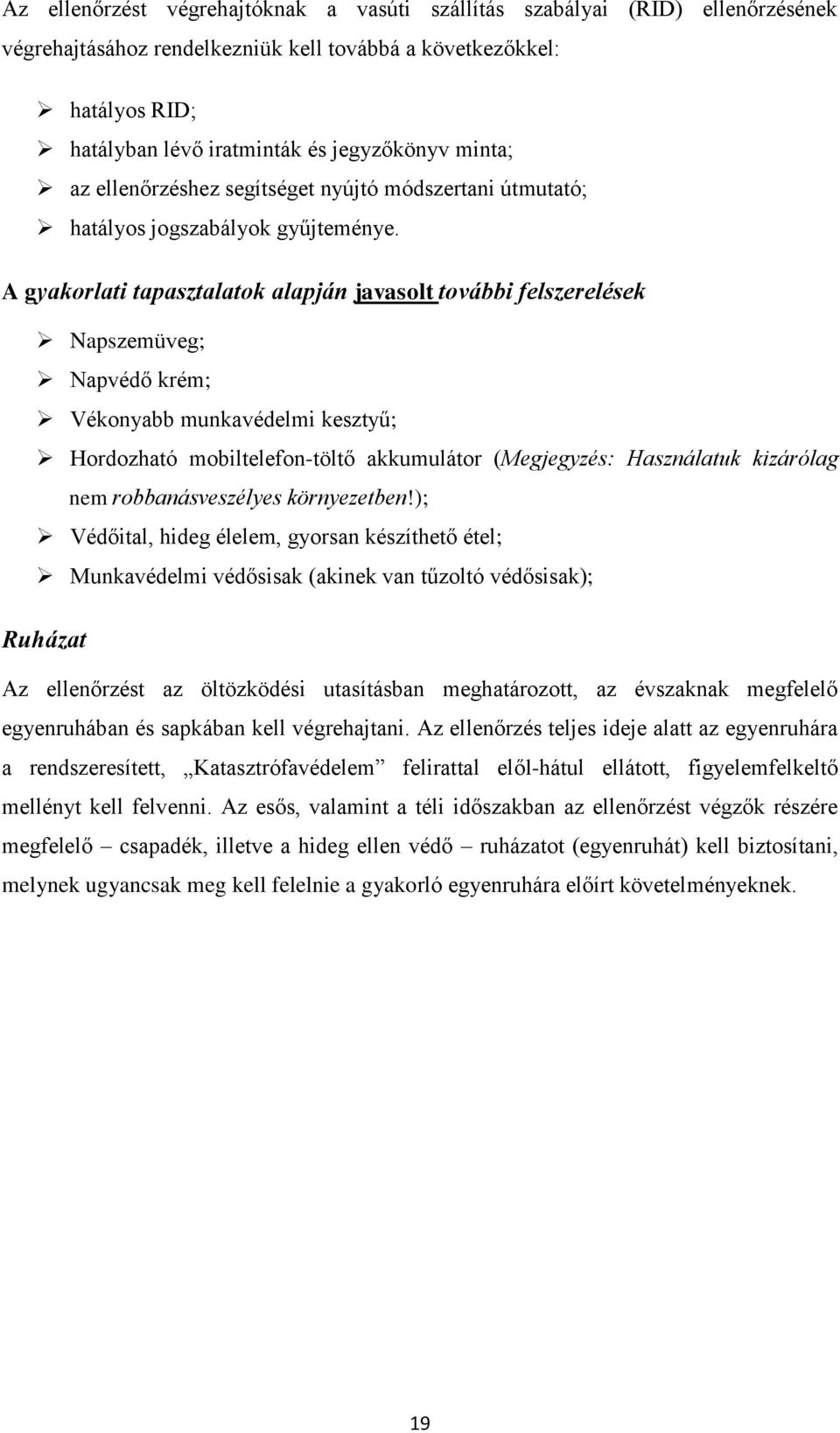 A gyakorlati tapasztalatok alapján javasolt további felszerelések Napszemüveg; Napvédő krém; Vékonyabb munkavédelmi kesztyű; Hordozható mobiltelefon-töltő akkumulátor (Megjegyzés: Használatuk