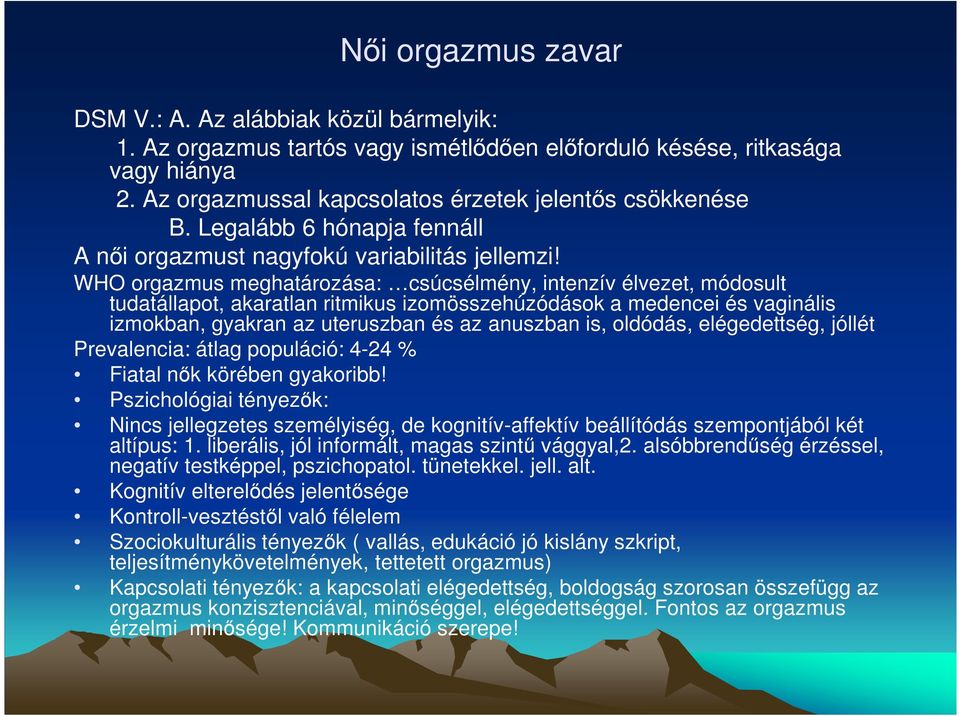 WHO orgazmus meghatározása: csúcsélmény, intenzív élvezet, módosult tudatállapot, akaratlan ritmikus izomösszehúzódások a medencei és vaginális izmokban, gyakran az uteruszban és az anuszban is,