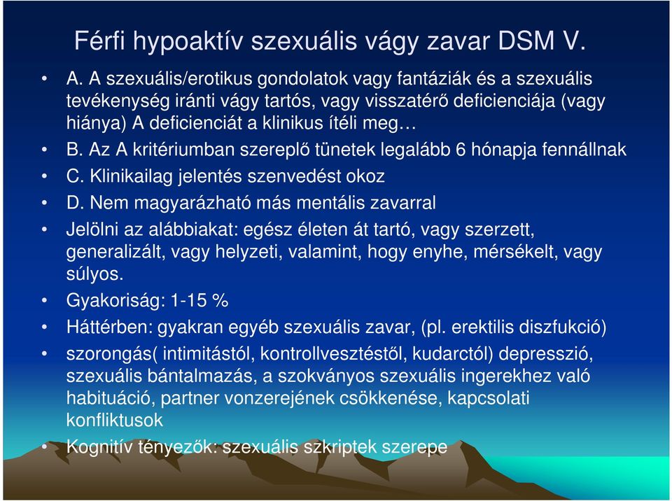 Az A kritériumban szereplı tünetek legalább 6 hónapja fennállnak C. Klinikailag jelentés szenvedést okoz D.