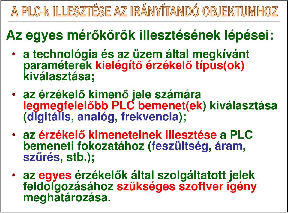 (digitális, analóg, frekvencia); az érzékelı kimeneteinek illesztése a PLC bemeneti fokozatához (feszültség,