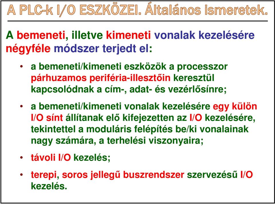 kezelésére egy külön I/O sínt állítanak elı kifejezetten az I/O kezelésére, tekintettel a moduláris felépítés be/ki