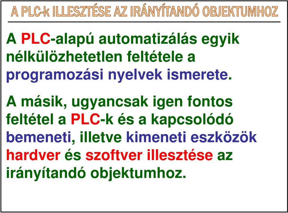 A másik, ugyancsak igen fontos feltétel a PLC-k és a