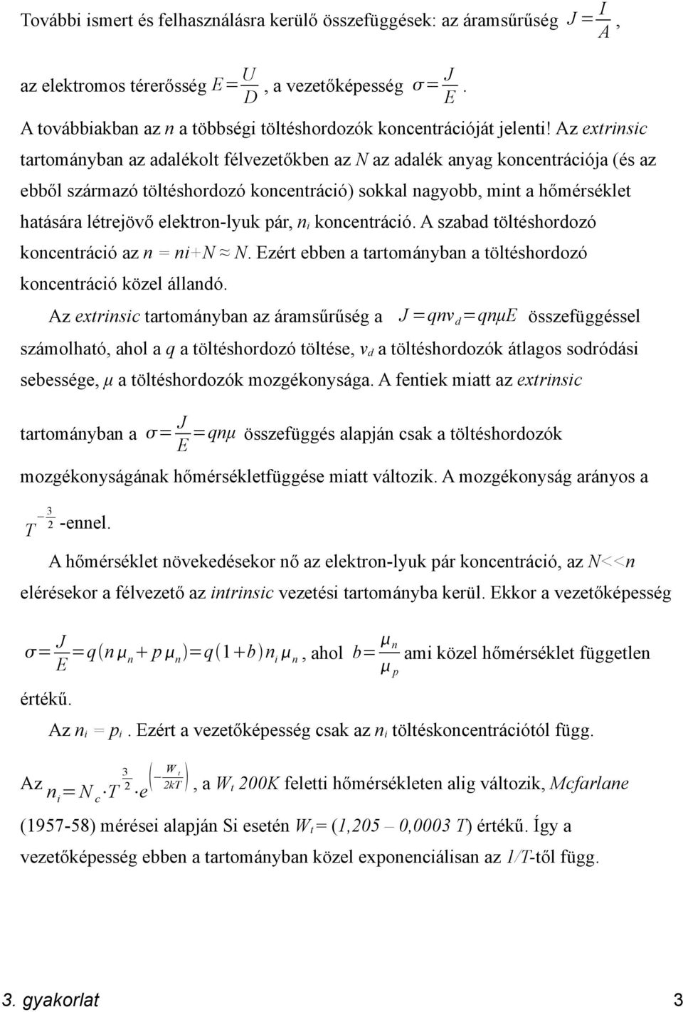 Az extrinsic tartományban az adalékolt félvezetőkben az N az adalék anyag koncentrációja (és az ebből származó töltéshordozó koncentráció) sokkal nagyobb, mint a hőmérséklet hatására létrejövő