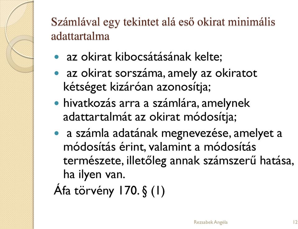 adattartalmát az okirat módosítja; a számla adatának megnevezése, amelyet a módosítás érint, valamint