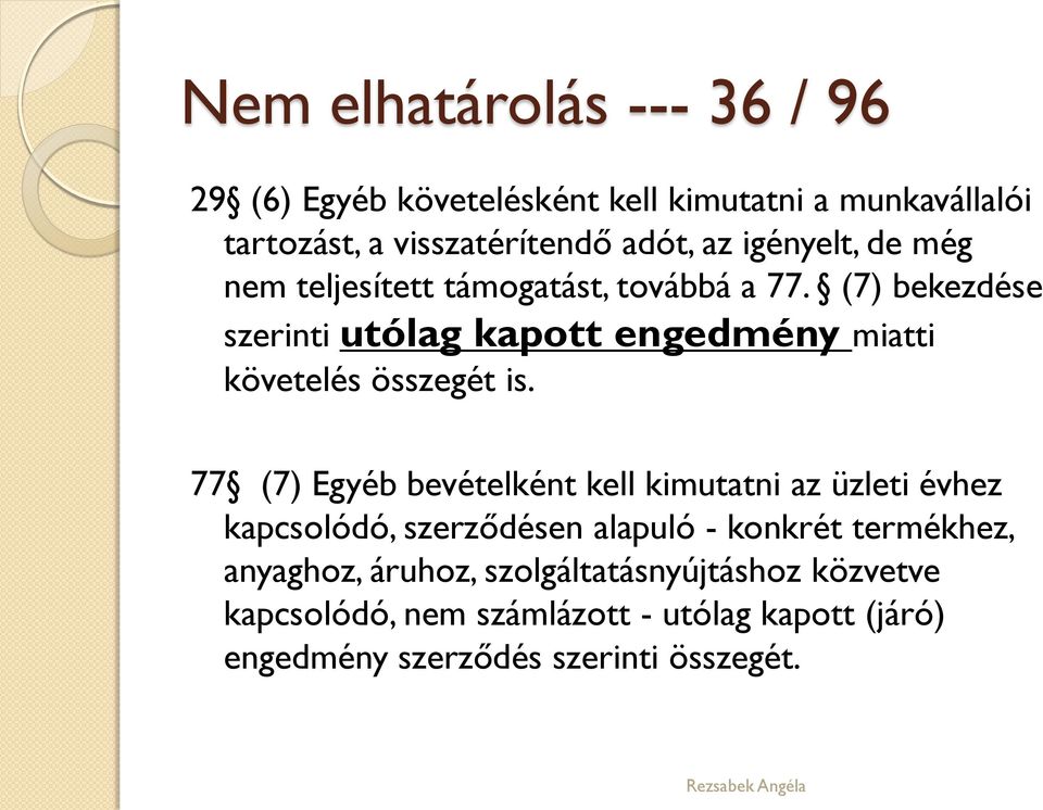 (7) bekezdése szerinti utólag kapott engedmény miatti követelés összegét is.