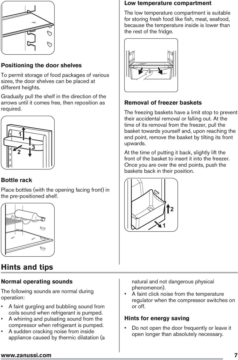 Gradually pull the shelf in the direction of the arrows until it comes free, then reposition as required. 1 2 Bottle rack 3 Place bottles (with the opening facing front) in the pre-positioned shelf.