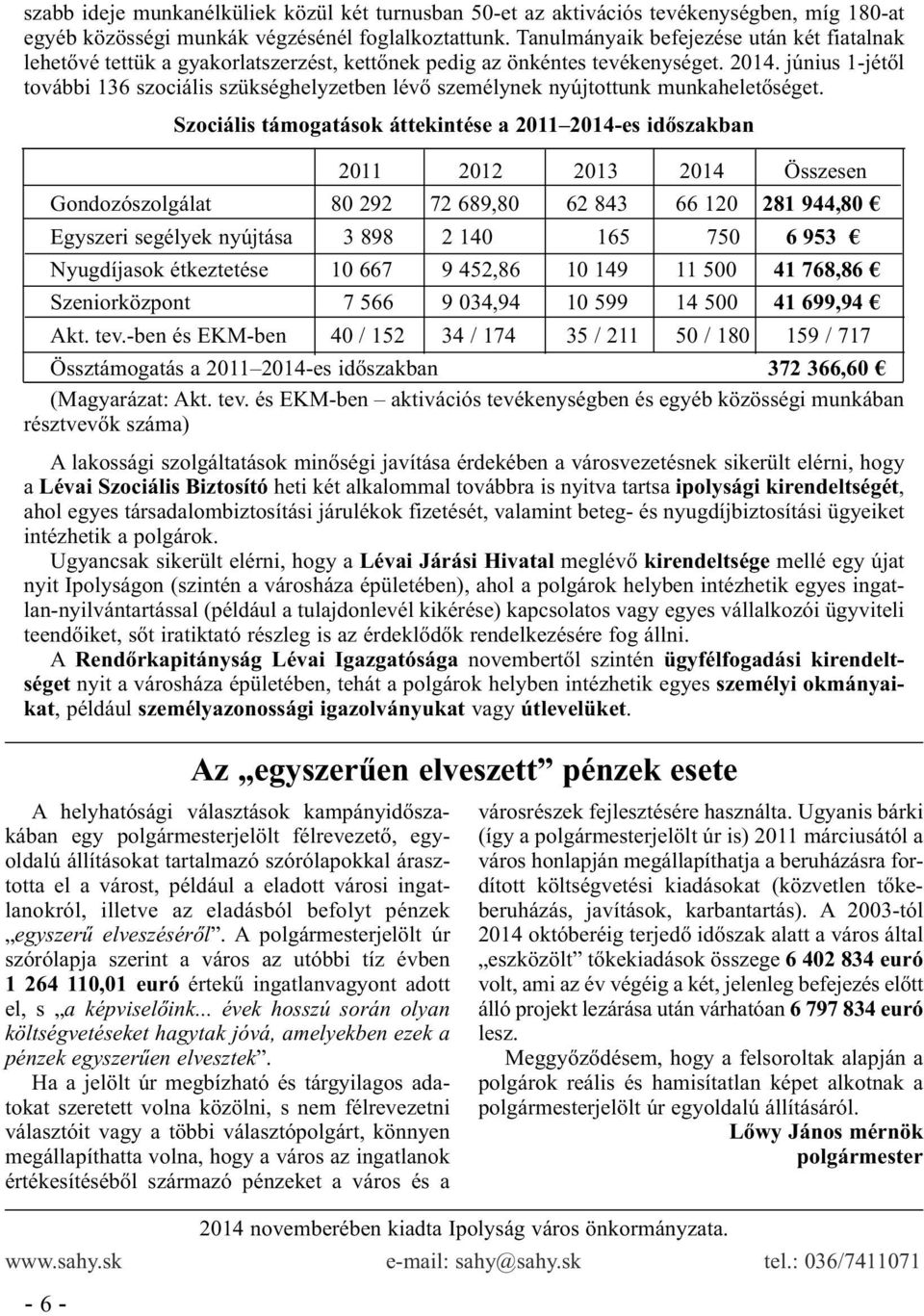 június 1-jétől további 136 szociális szükséghelyzetben lévő személynek nyújtottunk munkaheletőséget.