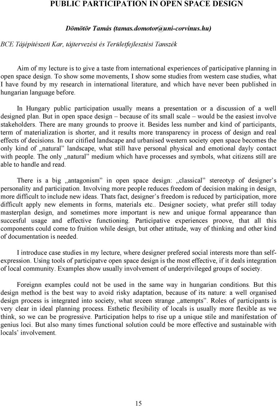 To show some movements, I show some studies from western case studies, what I have found by my research in international literature, and which have never been published in hungarian language before.