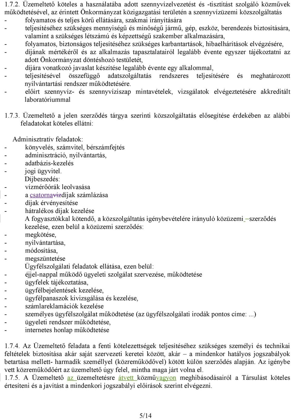 folyamatos és teljes körű ellátására, szakmai irányítására - teljesítéséhez szükséges mennyiségű és minőségű jármű, gép, eszköz, berendezés biztosítására, valamint a szükséges létszámú és képzettségű