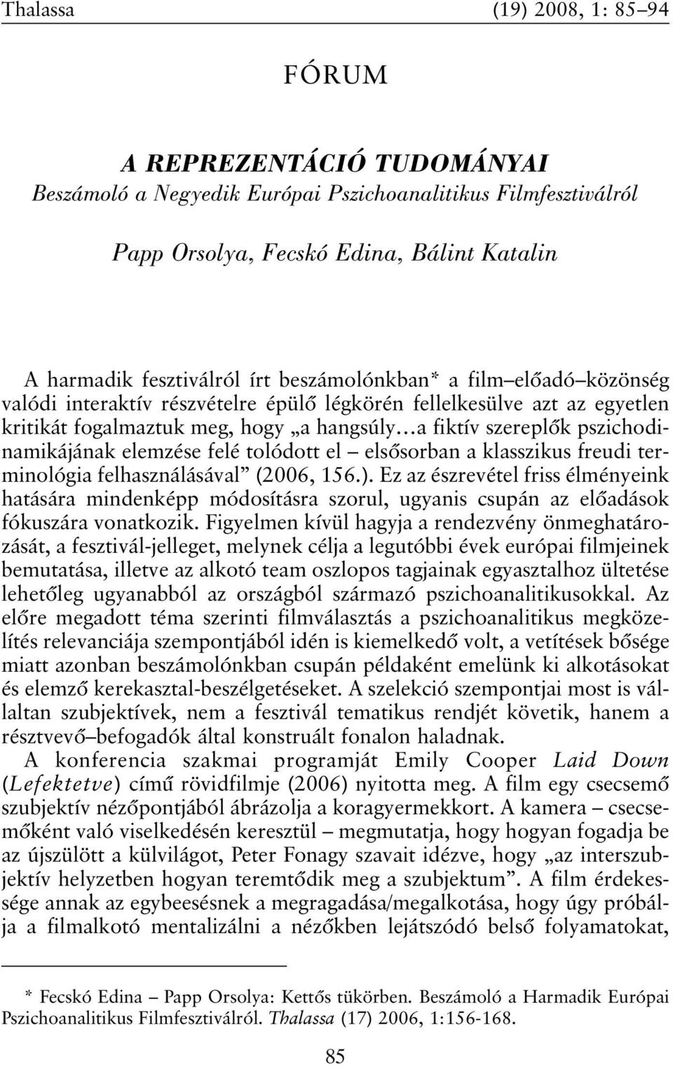 elemzése felé tolódott el elsõsorban a klasszikus freudi terminológia felhasználásával (2006, 156.).
