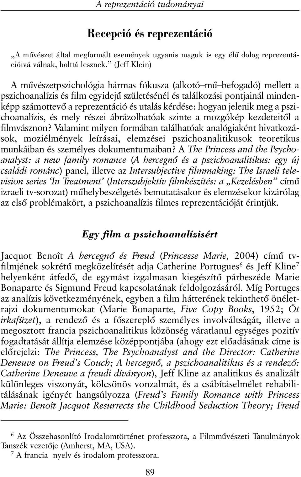 utalás kérdése: hogyan jelenik meg a pszichoanalízis, és mely részei ábrázolhatóak szinte a mozgókép kezdeteitõl a filmvásznon?