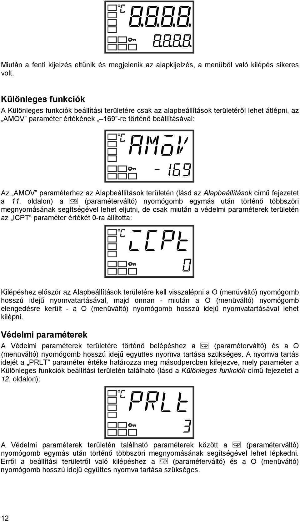 Alpbeállítások területén (lásd z Alpbeállítások című fejezetet 11.