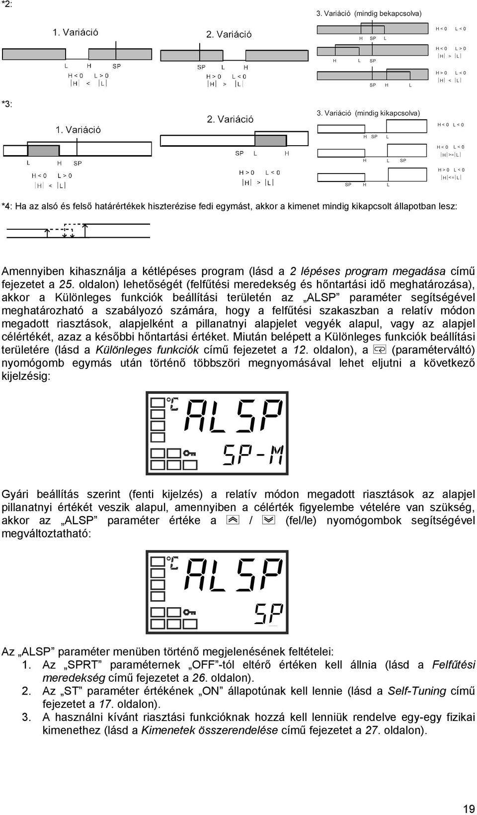 szkszbn reltív módon megdott risztások, lpjelként pillntnyi lpjelet vegyék lpul, vgy z lpjel célértékét, zz későbbi hőntrtási értéket.