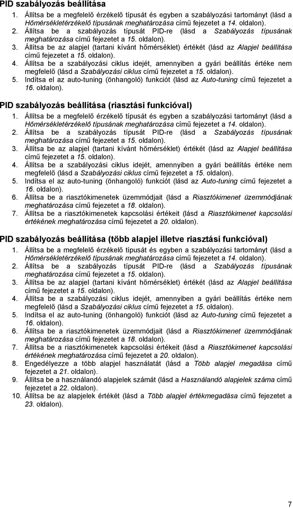 Állíts be z lpjel (trtni kívánt hőmérséklet) értékét (lásd z Alpjel beállítás című fejezetet 15. oldlon). 4.