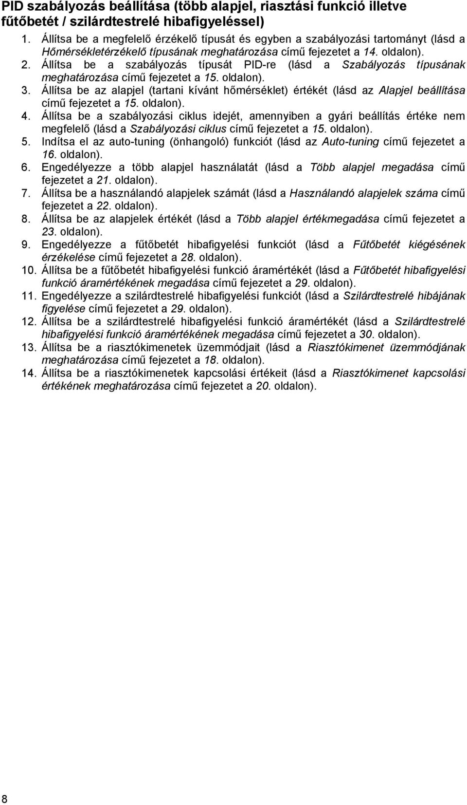 Állíts be szbályozás típusát PID-re (lásd Szbályozás típusánk meghtározás című fejezetet 15. oldlon). 3.