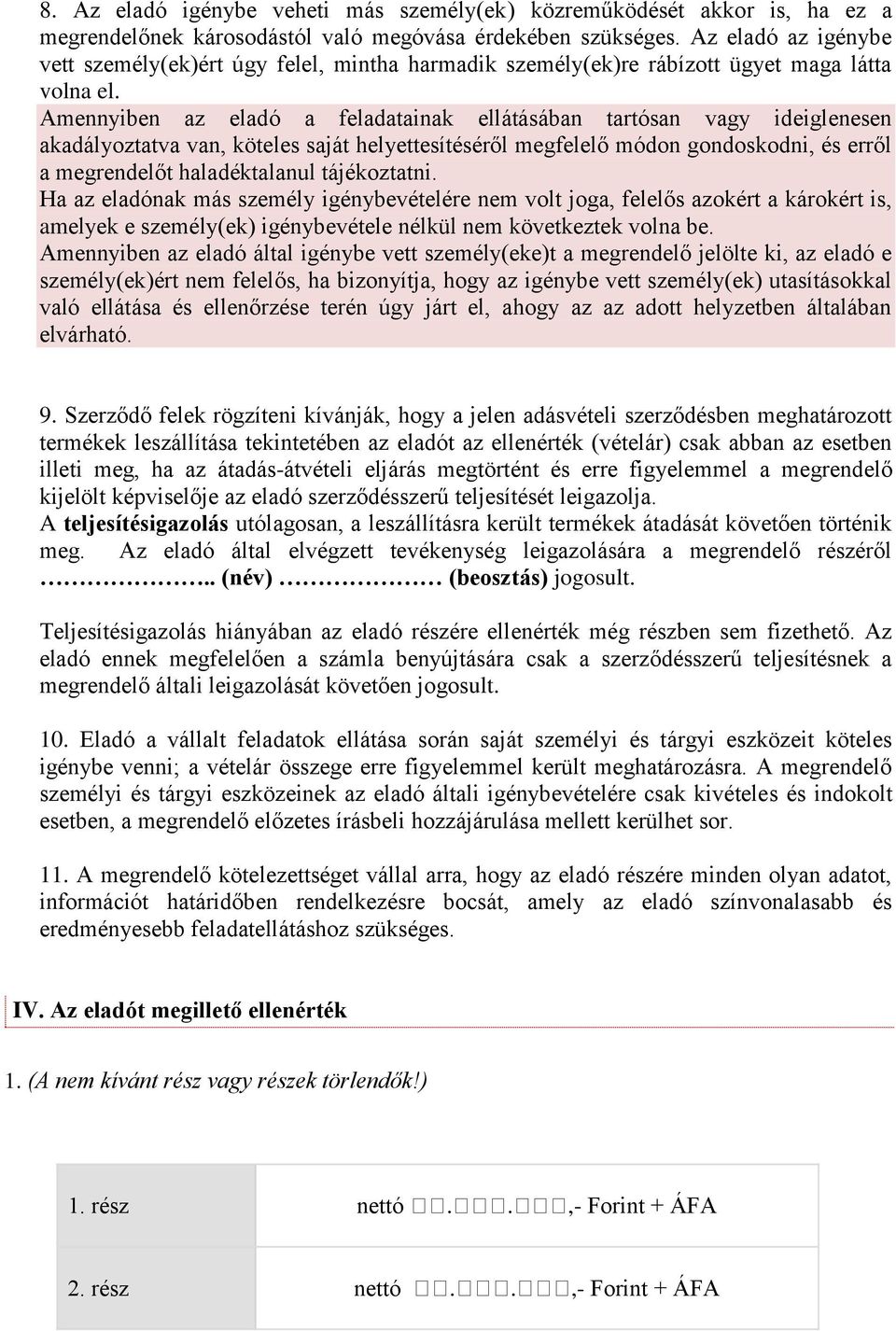 Amennyiben az eladó a feladatainak ellátásában tartósan vagy ideiglenesen akadályoztatva van, köteles saját helyettesítéséről megfelelő módon gondoskodni, és erről a megrendelőt haladéktalanul