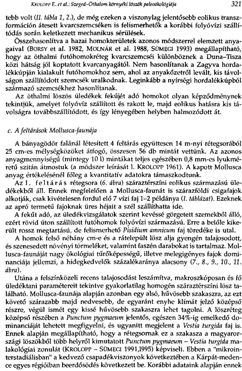 Összehasonlítva a hazai homokterületek azonos módszerrel elemzett anyagaival (BORSY et al. 1982, MOLNÁR et al.