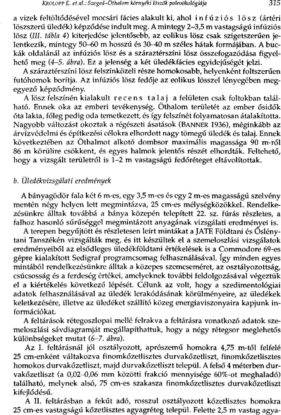 A buckák oldalánál az infúziós lösz és a száraztérszíni lösz összefogazódása figyelhető meg (4-5. ábra). Ez a jelenség a két üledékfácies egyidejűségét jelzi.