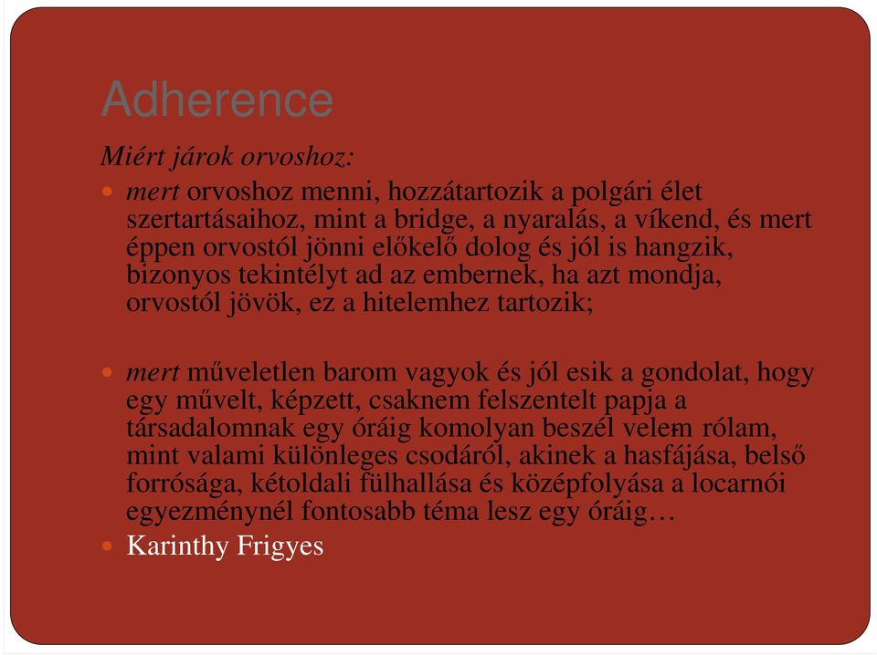 barom vagyok és jól esik a gondolat, hogy egy mővelt, képzett, csaknem felszentelt papja a társadalomnak egy óráig komolyan beszél velem- rólam, mint valami