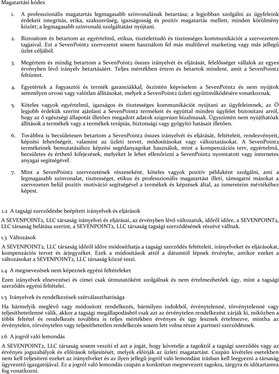 körülmény között; a legmagasabb színvonalú szolgáltatást nyújtani. 2. Biztosítom és betartom az egyértelmű, etikus, tisztelettudó és tisztességes kommunikációt a szervezetem tagjaival.