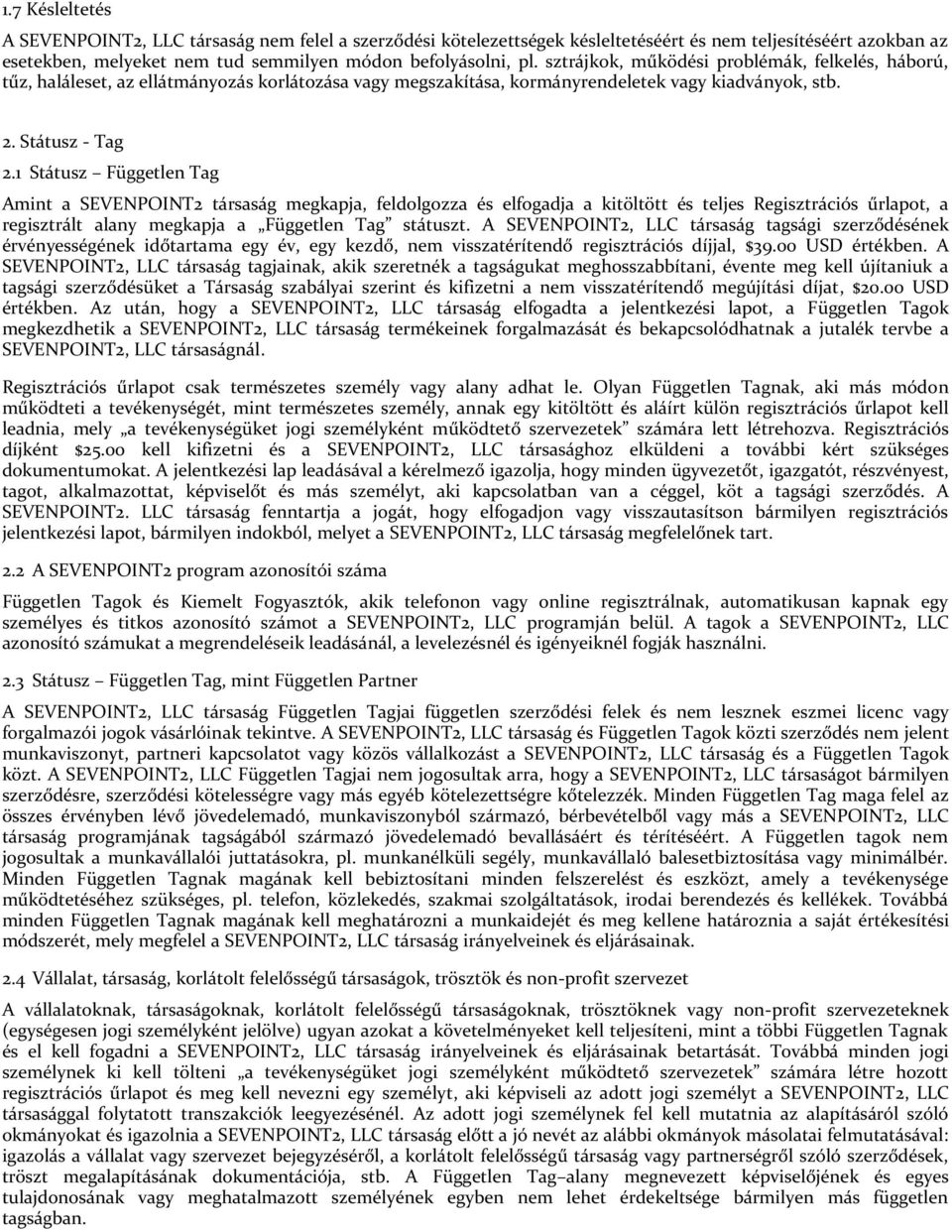 1 Státusz Független Tag Amint a SEVENPOINT2 társaság megkapja, feldolgozza és elfogadja a kitöltött és teljes Regisztrációs űrlapot, a regisztrált alany megkapja a Független Tag státuszt.