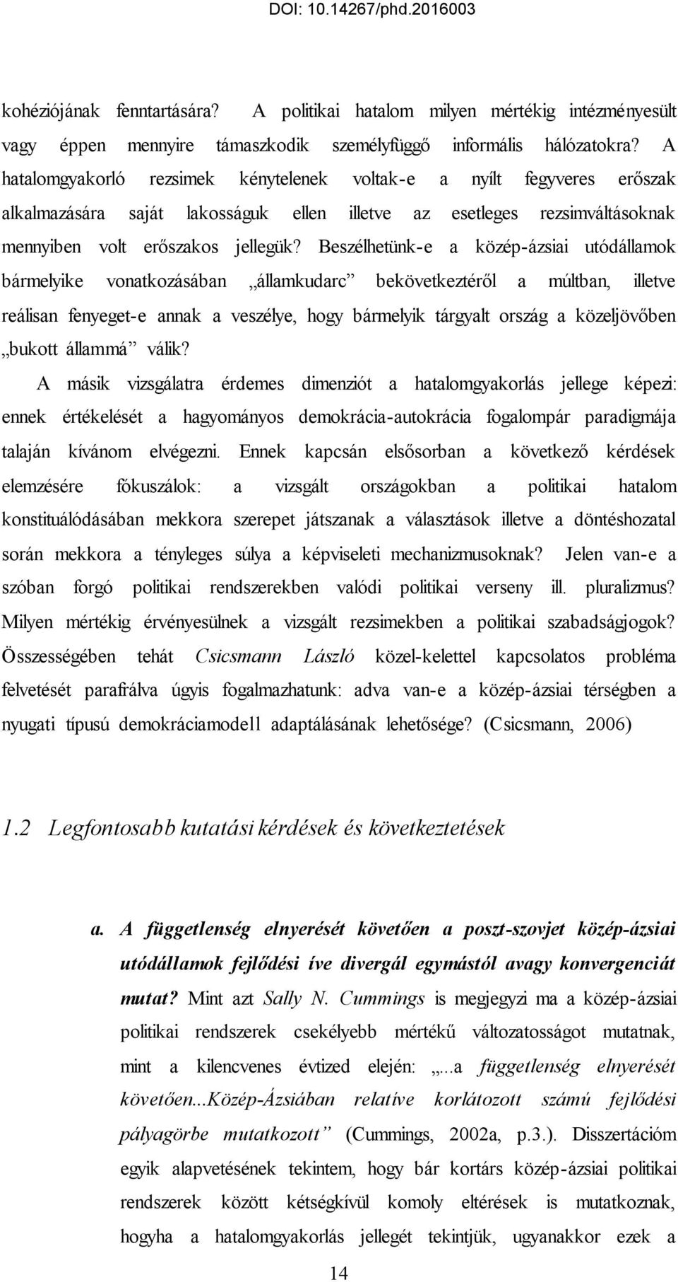 Beszélhetünk-e a közép-ázsiai utódállamok bármelyike vonatkozásában államkudarc bekövetkeztéről a múltban, illetve reálisan fenyeget-e annak a veszélye, hogy bármelyik tárgyalt ország a közeljövőben