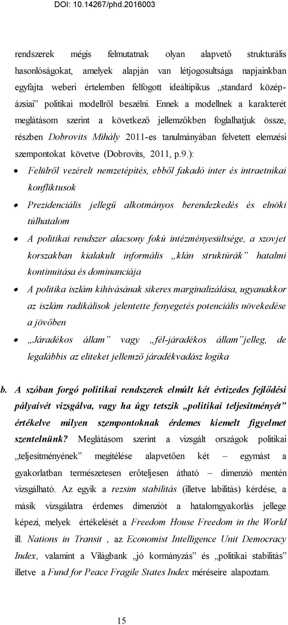 Ennek a modellnek a karakterét meglátásom szerint a következő jellemzőkben foglalhatjuk össze, részben Dobrovits Mihály 2011-es tanulmányában felvetett elemzési szempontokat követve (Dobrovits, 2011,