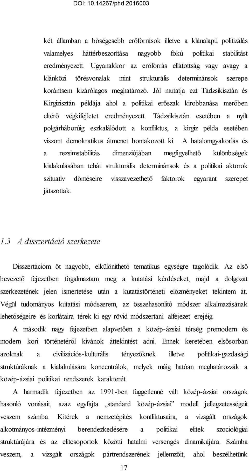 Jól mutatja ezt Tádzsikisztán és Kirgizisztán példája ahol a politikai erőszak kirobbanása merőben eltérő végkifejletet eredményezett.