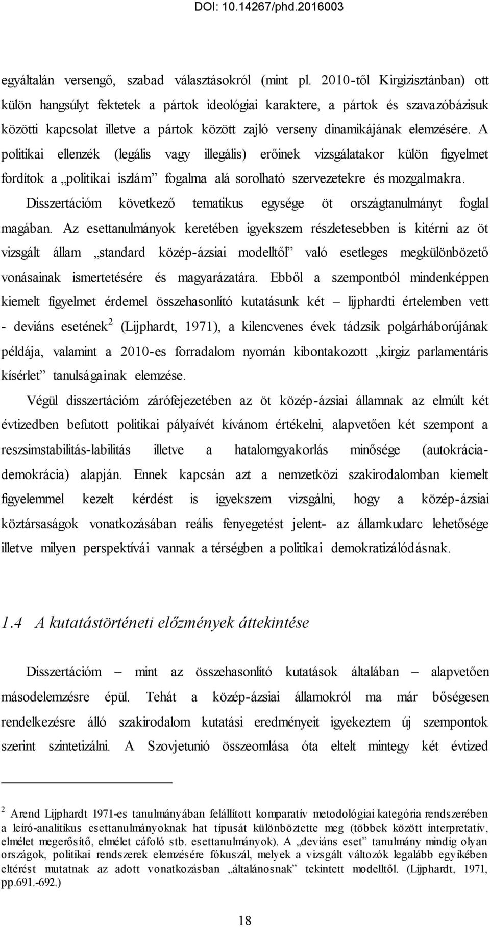 A politikai ellenzék (legális vagy illegális) erőinek vizsgálatakor külön figyelmet fordítok a politikai iszlám fogalma alá sorolható szervezetekre és mozgalmakra.