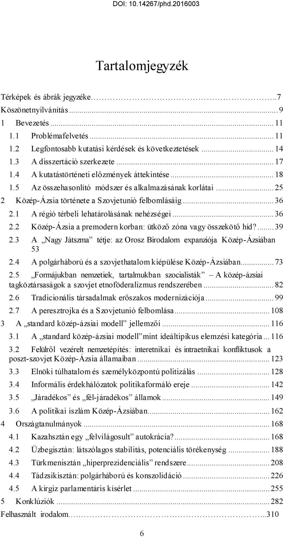 .. 36 2.1 A régió térbeli lehatárolásának nehézségei... 36 2.2 Közép-Ázsia a premodern korban: ütköző zóna vagy összekötő híd?... 39 2.