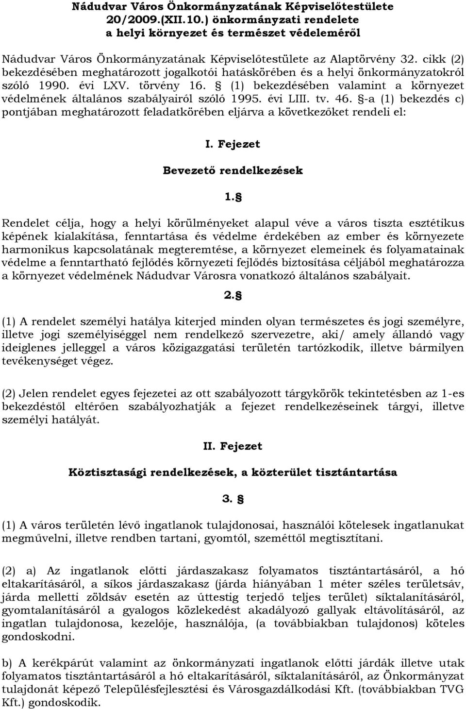 cikk (2) bekezdésében meghatározott jogalkotói hatáskörében és a helyi önkormányzatokról szóló 1990. évi LXV. törvény 16.