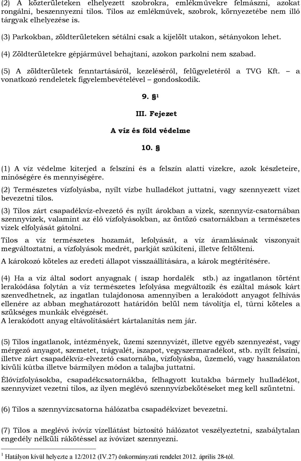 (5) A zöldterületek fenntartásáról, kezeléséről, felügyeletéről a TVG Kft. a vonatkozó rendeletek figyelembevételével gondoskodik. 9. 1 III. Fejezet A víz és föld védelme 10.