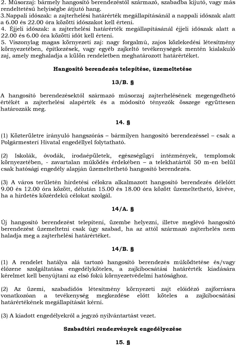 Éjjeli időszak: a zajterhelési határérték megállapításánál éjjeli időszak alatt a 22.00 és 6.00 óra közötti időt kell érteni. 5.