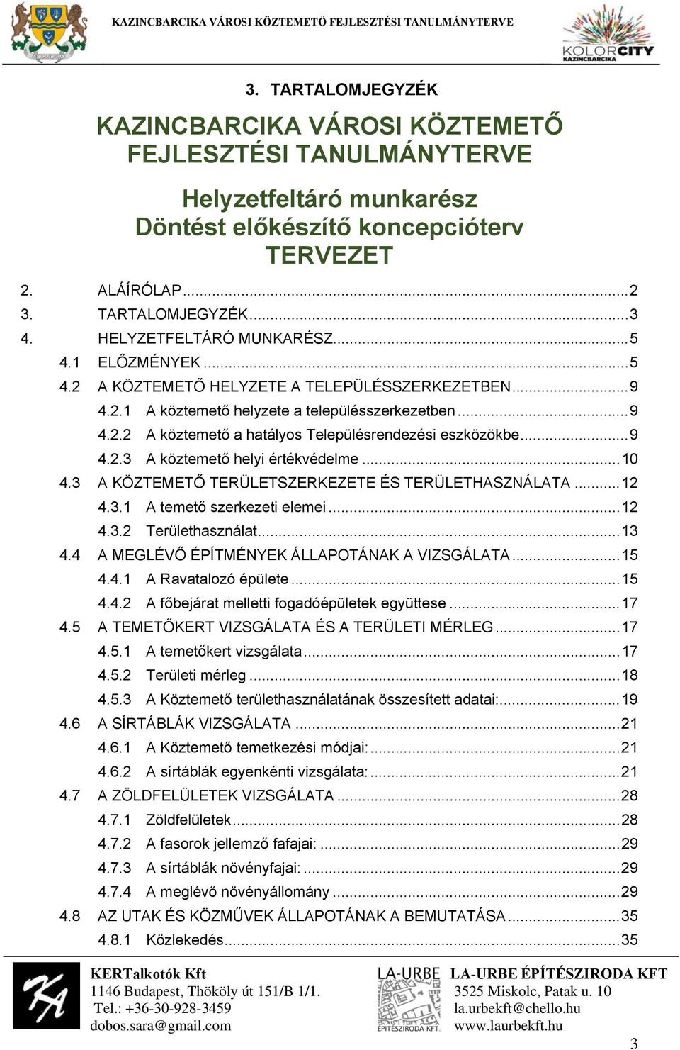 .. 9 4..3 A köztemető helyi értékvédelme... 0 4.3 A KÖZTEMETŐ TERÜLETSZERKEZETE ÉS TERÜLETHASZNÁLATA... 4.3. A temető szerkezeti elemei... 4.3. Területhasználat... 3 4.